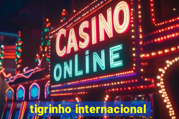 tigrinho internacional